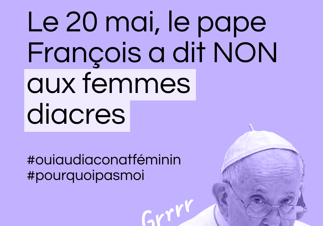 Le 20 mai, le pape François a dit NON aux femmes diacres. #OuiAuDiaconatFeminin #PourquoiPasMoi